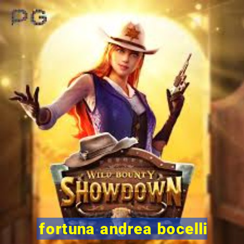 fortuna andrea bocelli